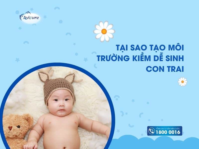 Tại sao tạo môi trường kiềm dễ sinh con trai?